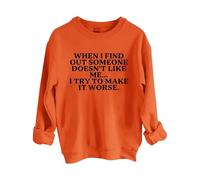 Sudaderas para mujer When I Find Out Someone Doesn't Like Me I Try To Make It Peor con cuello redondo y manga larga para mujer, sudadera de moda para otoño e invierno, cómoda, naranja, XL