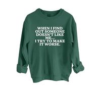 Sudaderas para mujer When I Find Out Someone Doesn't Like Me I Try To Make It Peor con cuello redondo y manga larga para mujer, sudadera de moda para otoño e invierno, cómoda, verde, S