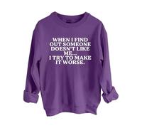 Sudaderas para mujer When I Find Out Someone Doesn't Like Me I Try To Make It Peor con cuello redondo y manga larga para mujer, sudadera de moda para otoño e invierno, cómoda, Morado (, S