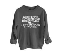Sudaderas para mujer When I Find Out Someone Doesn't Like Me I Try To Make It Peor con cuello redondo y manga larga para mujer, sudadera de moda para otoño e invierno, cómoda, gris oscuro, XL