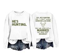 Sudaderas para mujer Yes He's Hunting Don't Konw When He'll Be Home Yes We Are Still Married No He's Not Imaginary Sudadera de cuello redondo para mujer, sudadera casual de moda cómoda para otoño e