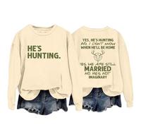 Sudaderas para mujer Yes He's Hunting Don't Konw When He'll Be Home Yes We Are Still Married No He's Not Imaginary Sudadera de cuello redondo para mujer, sudadera casual de moda cómoda para otoño e