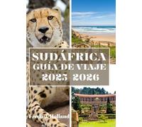SUDÁFRICA GUÍA DE VIAJE 2025-2026 (A TODO COLOR): Un viaje a través de culturas vibrantes, maravillas escénicas y naturaleza salvaje.