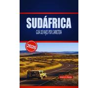 SUDÁFRICA GUÍA DE VIAJES POR CARRETERA 2026: Tu manual práctico para rutas costeras panorámicas, aventuras de fauna, paradas para comida y consejos de alojamiento