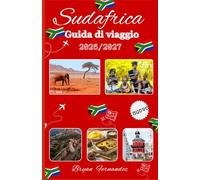 Sudafrica Guida di viaggio 2026/2027: La guida turistica definitiva del Sud Africa 2026/2027: scopri i Big Five Safari, meraviglie costiere, viaggi ... nascoste ed esperienze culturali autentiche