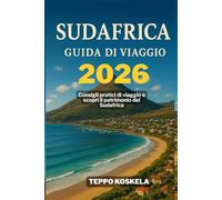 SUDAFRICA GUIDA DI VIAGGIO 2026: Consigli pratici di viaggio e scopri il patrimonio del Sudafrica