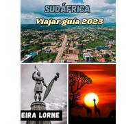 SUDÁFRICA Viajar guía2025: Viajes salvajes, caminos costeros, alma urbana y sueños de safari por la Nación del Arcoíris
