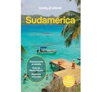 Sudamérica 4: Rutas detalladas, las mejores experiencias, mapas y consejos de expertos (Guías de País Lonely Planet)