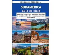 SUDAMERICA Guía de viaje 2026-2027: Consejos esenciales, destinos secretos y anécdotas locales para una aventura inolvidable.