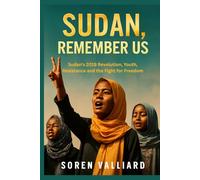 Sudan, Remember Us: Sudan's 2019 Revolution, Youth, Resistance and the Fight for Freedom