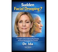 Sudden Facial Drooping? A Complete Guide to Understanding, Managing, and Recovering from Facial Nerve Paralysis