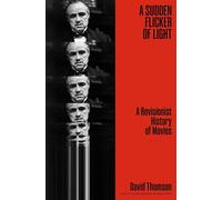 Sudden Flicker of Light: A Revisionist History of Movies