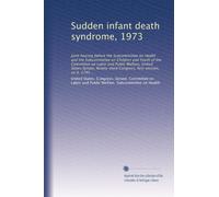 Sudden infant death syndrome, 1973: Joint hearing before the Subcommittee on Health and the Subcommittee on Children and Youth of the Committee on ... Congress, first session, on S. 1745 ..