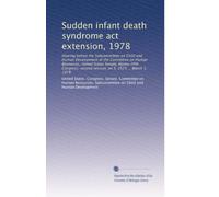 Sudden infant death syndrome act extension, 1978: Hearing before the Subcommittee on Child and Human Development of the Committee on Human Resources, ... second session, on S. 2523 ... March 1, 1978