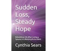 Sudden Loss, Steady Hope: Rebuilding Life After Losing a Spouse in a Motorcycle Accident