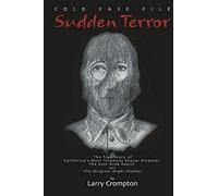 Sudden Terror The True Story of California's Most Infamous Serial Predator The East Area Rapist AKA The Original Night Stalker
