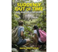 Suddenly Out of Time: Book 1 - Strangers in a Strange Place (Suddenly Out of Time: Peril in an Unknown World)