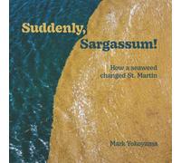 Suddenly, Sargassum!: How a seaweed changed St. Martin