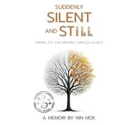 Suddenly Silent and Still: Finding joy and meaning through illness