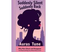 Suddenly Silent, Suddenly Back: Why Men Ghost and Reappear: The Dating Psychology Every Woman Needs to Know (Best Dating Books)