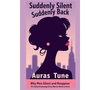 Suddenly Silent, Suddenly Back: Why Men Ghost and Reappear: The Dating Psychology Every Woman Needs to Know (Best Dating Books)