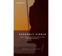 Suddenly Single 2: A Women's Spiritual & Practical Guide to the First Five Years Following Separation & Divorce (Revised Edition)