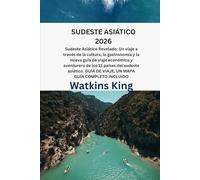SUDESTE ASIÁTICO 2026: Sudeste Asiático Revelado: Un viaje a través de la cultura, la gastronomía y la nueva guía de viaje económica y aventurera de ... GUÍA DE VIAJE, UN MAPA GUÍA COMPLETO INCLUIDO