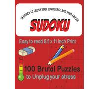 Sudoku 100 Brutal Puzzles to Unplug Your Stress, Designed to crush your confidence and your eraser: Easy to read 8.5 x 11 inch Print perfect for Sudoku Lovers.