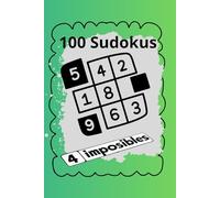 SUDOKU: 100 SUDOKUS Y 4 IMPOSIBLES