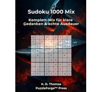 Sudoku 1000 Mix: 1000 Sudoku - Komplett-Mix für klare Gedanken & echte Ausdauer (PuzzleForge™ Sudoku Mix Schmiede-Reihe - Abwechslungsreiches Gehirntraining von leicht xtrem)