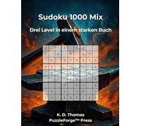 Sudoku 1000 Mix: 1000 Sudoku Mix - Drei Level, ein starkes Buch (PuzzleForge™ Sudoku Mix Schmiede-Reihe - Abwechslungsreiches Gehirntraining von leicht xtrem)