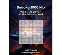 Sudoku 1000 Mix: 1000 Sudoku Mix - Von Leicht bis Hart in einem Meisterband (PuzzleForge™ Sudoku Mix Schmiede-Reihe - Abwechslungsreiches Gehirntraining von leicht xtrem)