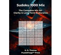 Sudoku 1000 Mix: 1000 Sudoku - The Complete Mix for Clarity & Long-Term Endurance (PuzzleForge™ Mixed Sudoku Forge Series - Variety Brain Training Puzzles)