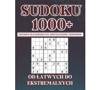 Sudoku 1000+ - Zadania dla Dorosłych, Nastolatków i Seniorów: Ponad 1000 Zadań Sudoku od Łatwych do Ekstremalnych - Z Rozwiązaniami
