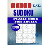 Sudoku 12×12 Puzzle for Adults - Expert (100 Puzzles): 100 Expert 12×12 Sudoku Puzzles - Extreme Large Grid Logic, Brain Training, and Elite Challenges (2026)