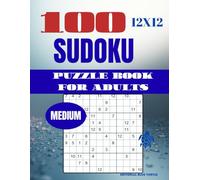 Sudoku 12×12 Puzzle for Adults - Medium (100 Puzzles): 100 Medium 12×12 Sudoku Puzzles - Large Grid Brain Training, Logic Games, and Number Challenges (2026)