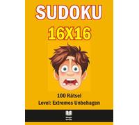 Sudoku 16×16 Extrem - 100 Schwierige Rätsel für Experten: Unmögliche Logikaufgaben, sarkastische Sprüche, vollständige Lösungen und große A4-Gitter