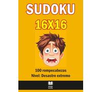 Sudoku 16×16 Extremo - 100 Rompecabezas Difíciles para Expertos con Soluciones: Desafíos lógicos imposibles, frases sarcásticas y cuadrículas A4 grandes y fáciles de leer