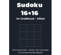 Sudoku 16×16 im Großdruck - Mittel: Klar strukturiert · Ruhig · Mit Lösungen Für konzentriertes Rätseln