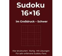 Sudoku 16×16 im Großdruck - Schwer: Klar strukturiert · Ruhig · Mit Lösungen. Für sehr erfahrene Sudoku-Fans
