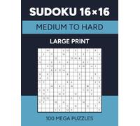 Sudoku 16x16: 100 Medium to Hard Mega Puzzles for Adults | Large Print (Mega Sudoku)