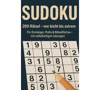 SUDOKU: 200 Rätsel - von leicht bis extrem Für Einsteiger, Profis & Rätselfüchse - mit vollständigen Lösungen
