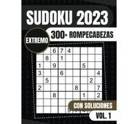 Sudoku 2023: 300 + Rompecabezas - Sudokus para Adultos Extremo Letra Grande Con Soluciones VOL. 1