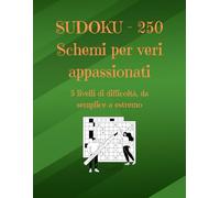 SUDOKU - 250 Schemi per veri appassionati: 5 livelli di difficoltà, da semplice a estremo