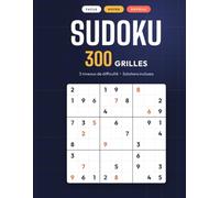 Sudoku - 300 grilles: 100 grilles faciles • 100 grilles moyennes • 100 grilles difficiles avec toutes les solutions