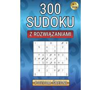 Sudoku 300 - Trenuj Umysł: 300 sudoku o średnim poziomie trudności • Relaks i koncentracja • Pełne rozwiązania • 05/2026