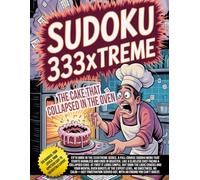 Sudoku 333Xtreme - The Cake That Collapsed in the Oven: 333 puzzles served in order: from undercooked (easy), to half-baked, to burnt (hard)… ending with an inedible disaster (expert).
