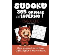 Sudoku: 365 Griglie dell’Inferno | Ogni giorno è un inferno. Ogni casella è una tortura.: Rompicapi di Livello Diabolico per i Coraggiosi che amano ... 1 Griglia al Giorno = 1 Anno di Piacere !