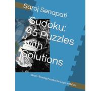 Sudoku: 45 Puzzles with Solutions: Brain -Teasing Puzzles for Logic and Fun (Sudoku Challenge Series)