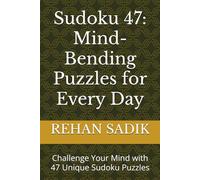 Sudoku 47: Mind-Bending Puzzles for Every Day: Challenge Your Mind with 47 Unique Sudoku Puzzles